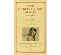 Manuel d'archéologie grecque. Tome V. La sculpture. Index de la période classique (IV siècle), consa Charles Picard (Auteur)