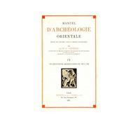 Manuel D'archéologie Orientale - Volume 4, Découvertes Archéologiques De 1930 À 1939