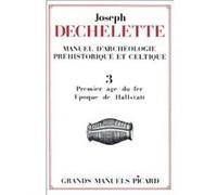 Manuel d'archéologie préhistorique, celtique et gallo-romaine T3 Joseph Déchelette (Auteur)