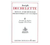 Manuel d'archéologie préhistorique, celtique et gallo-romaine T4 - Tome IV : Second âge du fer ou époque de La Tène - Joseph Déchelette - Picard - Livre