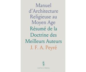 Manuel d'Architecture Religieuse au Moyen Age: Résumé de la Doctrine des Meilleurs Auteurs