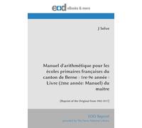 Manuel d'arithmétique pour les écoles primaires françaises du canton de Berne : 1re-9e année : Livre (2me année: Manuel) du maître: [Reprint of the Original from 1902-1917]