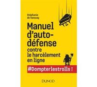 Manuel d'auto-défense contre le harcèlement en ligne - #Dompterlestrolls: #Dompterlestrolls