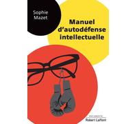 Sophie Mazet – Manuel d'autodéfense intellectuelle – Éditions Robert Laffont