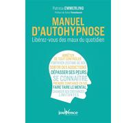 Manuel d'autohypnose Libérez-vous des maux du quotidien - Patricia Emmerling - Jouvence - broché - Manuel