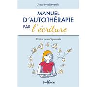 Manuel d'autothérapie par l'écriture: Ecrire pour s'épanouir