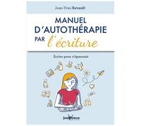 Manuel D'autothérapie Par L'écriture - Ecrire Pour S'épanouir