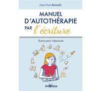 Manuel d'autothérapie par l'écriture Ecrire pour s'épanouir - Jean-Yves Revault - Jouvence - broché - Guide