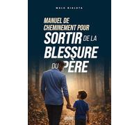 Manuel de Cheminement pour sortir de la blessure du père