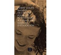 Manuel de civilité pour les petites filles à l'usage des maisons d'éducation: Précédé de Pierre Louÿs et l'inconvenance