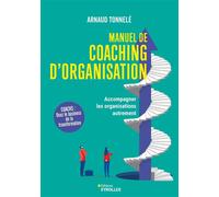 Manuel de coaching d'organisation Accompagner les organisations autrement - Arnaud Tonnelé - Eyrolles - broché - Guide