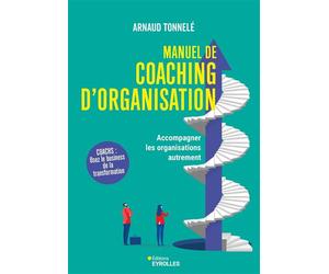 Manuel de coaching d'organisation Accompagner les organisations autrement - Arnaud Tonnelé - Eyrolles - broché - Guide