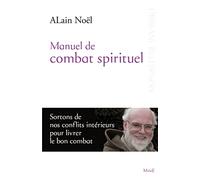 Manuel de combat spirituel: Sortir de nos conflits intérieurs pour livrer le bon combat