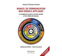 Manuel de communication non verbale appliquée - Le modèle de recours à la force évolué et les indices de menace - André S. Rossin-Arthiat - Beliveau Editeur - broché - Manuel