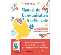 Manuel de Communication Non Violente Guide pratique pour particuliers, groupes et écoles - Lucy Leu - Jouvence - broché - Guide