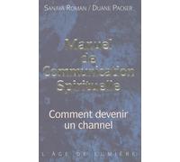 Manuel de communication spirituelle : Comment devenir un channel
