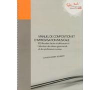 Manuel de composition et d'improvisation musicales: 100 recettes faciles (et délicieuses) à l'attention des élèves gourmands (dès leur première année d'étude) et des professeurs curieux