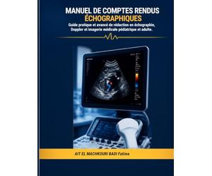 Manuel de Comptes Rendus Échographiques: Guide pratique de rédaction en échographie, Doppler et imagerie médicale pour radiologues et professionnels de santé