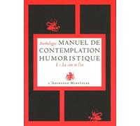 Manuel De Contemplation Humoristique - Tome 1, La Cire Et L'or