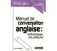 Manuel de conversation anglaise : Méthodologie, cas pratiques