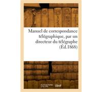 Manuel de correspondance télégraphique, par un directeur du télégraphe - Collectif - Hachette Bnf - broché - Livre