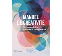 Manuel de créativité: Développer créativité, imagination et culture générale