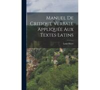 Manuel De Critique Verbale Appliquée Aux Textes Latins