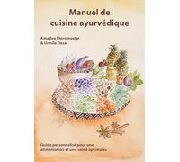 Manuel de cuisine ayurvédique: Guide personnalisé pour une alimentation et une santé optimales