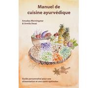 Manuel de cuisine ayurvédique: Guide personnalisé pour une alimentation et une santé optimales