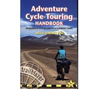 Manuel de cyclotourisme d'aventure : Guide mondial des itinéraires et de la planification (Trailblazer)