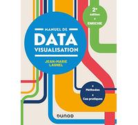 Manuel de datavisualisation - 2e éd. - Méthodes - Cas pratiques: Méthodes - Cas pratiques