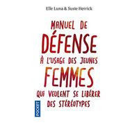 Manuel De Défense À L'usage Des Jeunes Femmes Qui Veulent Se Libérer Des Stéréotypes