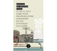 Manuel de defense civile Ce qu'il faut savoir pour protéger votre maisonnée en cas d'attaque nu ire - Danielle Orhan - Allia - broché - Manuel