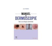 Manuel de dermoscopie Avec cas cliniques commentés - Luc Thomas - Elsevier Masson - broché - Scolaire / Universitaire