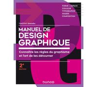 Manuel de design graphique - 2e éd. - Forme et espace, couleur, typo, images, composition Forme et espace, couleur, typo, images, composition : pour des créations originales et percutantes - Timothy S