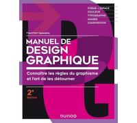 Manuel De Design Graphique - Connaître Les Règles Du Graphisme Et L'art De Les Détourner