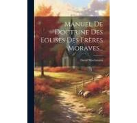 Manuel De Doctrine Des Eglises Des Frères Moraves...