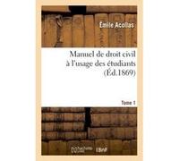 Manuel de droit civil à l'usage des étudiants Tome 1 Émile Acollas (Auteur)