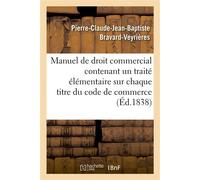 Manuel de droit commercial contenant un traité élémentaire sur chaque titre du code de commerce - Pierre-Claude-Jean-Baptiste Bravard-Veyrières - Hachette Bnf - broché - Livre