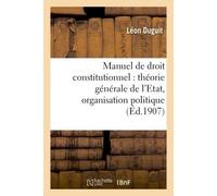 Manuel de droit constitutionnel : théorie générale de l'Etat, organisation politique - Léon Duguit - Hachette Bnf - broché - Livre