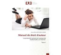 Manuel de droit d'auteur: La protection pénale de la propriété intellectuelle sur Internet Tome I