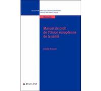 Manuel de droit de l'Union européenne de la santé Estelle Brosset (Auteur), Fabrice Picod (Collection dirigée par)