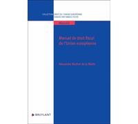 Manuel de droit fiscal de l'Union européenne - Alexandre Maitrot de La Motte - Bruylant - broché - Etude