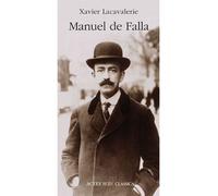 Xavier Lacavalerie – Manuel de Falla – Biographie – Broché