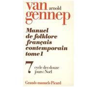 Manuel De Folklore Français Contemporain - Tome 1 Volume 7, Cycle Des Douze Jours : Noël