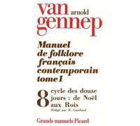 Manuel De Folklore Français Contemporain - Tome 1 Volume 8, Cycle Des Douze Jours : De Noël Aux Rois