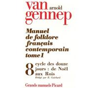 Manuel De Folklore Français Contemporain - Tome 1 Volume 8, Cycle Des Douze Jours : De Noël Aux Rois