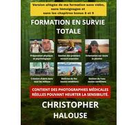 Manuel de formation en survie totale - Édition allégée: Les techniques essentielles de survie sans témoignages ni vidéos