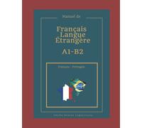 Manuel de Français Langue Étrangère A1-B2 Français-Portugais: FLE - Français Langue Étrangère