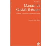 Manuel de gestalt-thérapie: La gestalt : un nouveau regard sur l'homme